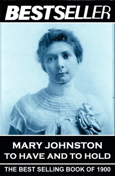 Mary Johnston - To Have and To Hold: The Bestseller of 1900 (hftad)