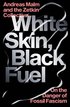 White Skin, Black Fuel