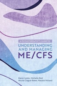 A Physiotherapist's Guide to Understanding and Managing ME/CFS (häftad)