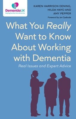 What You Really Want to Know About Working with Dementia (h�ftad)