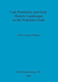 Late Prehistoric and Early Historic Landscapes of the Yorkshire Chalk (hftad)