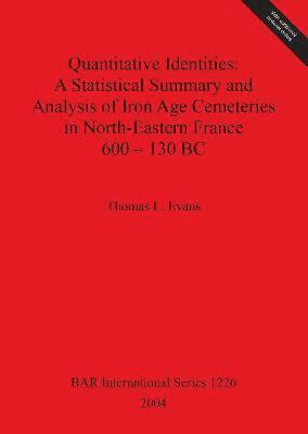 Quantitative Identities: A Statistical Summary and Analysis of Iron Age Cemeteries in North-Eastern France 600 - 130 BC (h�ftad)
