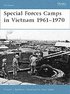Special Forces Camps in Vietnam 1961-70