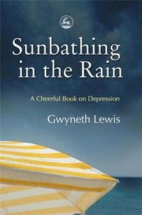 Sunbathing in the Rain: A Cheerful Book on Depression (hftad)