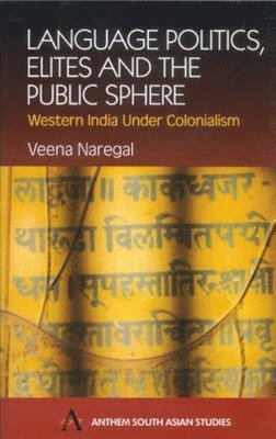 Language Politics, Elites and the Public Sphere: Western India Under Colonialism (h�ftad)