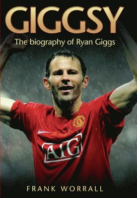 Giggsy - The Biography of Ryan Giggs (hftad)
