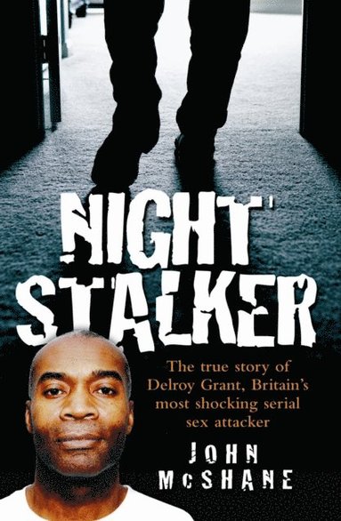 Night Stalker - The True Story of Delroy Grant, Britain's Most Shocking Serial Sex Attacker (inbunden)