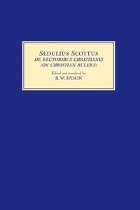 Sedulius Scottus, De Rectoribus Christianis [On Christian Rulers] (inbunden)