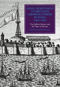 Naval Resistance to Britain's Growing Power in India, 1660-1800 (inbunden)