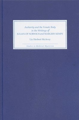 Authority and the Female Body in the Writings of Julian of Norwich and Margery Kempe (inbunden)