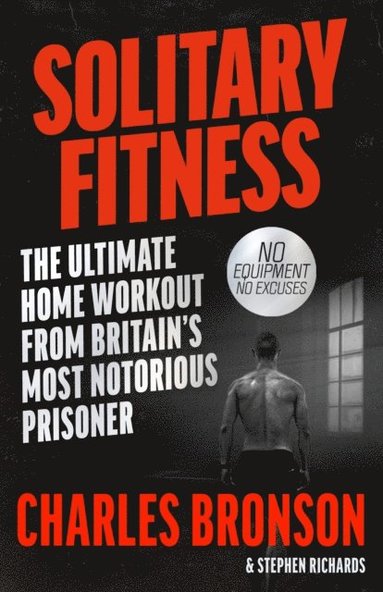 Solitary Fitness - The Ultimate Workout From Britain's Most Notorious Prisoner (inbunden)