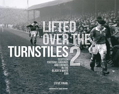 Lifted Over The Turnstiles vol. 2: Scottish Football Grounds And Crowds In The Black & White Era (häftad)