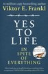 Yes To Life In Spite of Everything