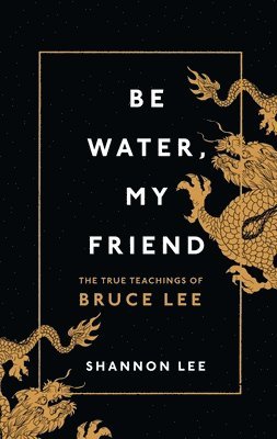 Be Water, My Friend (inbunden)