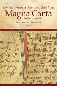 Law And The Idea Of Liberty In Ireland From Magna Carta To The Present Peter Crooks Thomas Mohr Bok Bokus