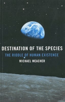 Destination of the Species  The Riddle of Human Existence (hftad)