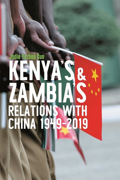 Kenya's and Zambia's Relations with China 1949-2019 (h�ftad)