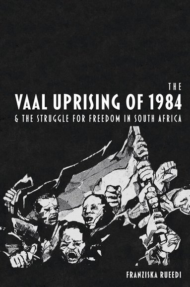 Vaal Uprising of 1984 & the Struggle for Freedom in South Africa (inbunden)