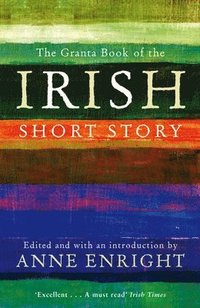 The Granta Book Of The Irish Short Story (hftad)