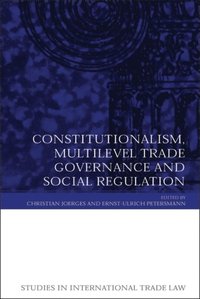 Constitutionalism, Multilevel Trade Governance and Social Regulation (e-bok)