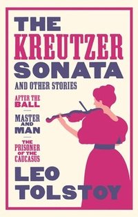The Kreutzer Sonata and Other Stories: New Translation (hftad)