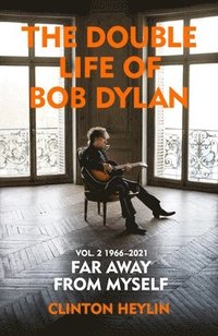 The Double Life of Bob Dylan Volume 2: 1966-2021 (inbunden)