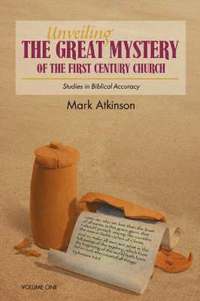 Unveiling The Great Mystery Of The First Century Church Volume One Paperback (hftad)