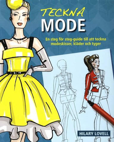Teckna mode : en steg för steg-guide till att teckna modeskisser, kläder oc (inbunden)