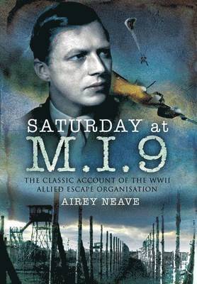Saturday at M.I.9: The Classic Account of the WW2 Allied Escape Organisation (hftad)