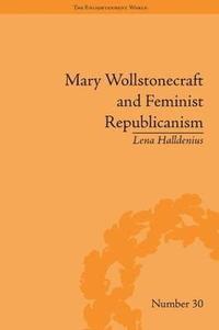 Mary Wollstonecraft and Feminist Republicanism (inbunden)