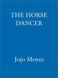 Horse Dancer: Discover the heart-warming Jojo Moyes you haven't read yet (e-bok)