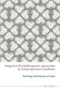 Integrative Psychotherapeutic Approaches to Autism Spectrum Conditions (häftad)