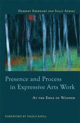 Presence and Process in Expressive Arts Work (häftad)