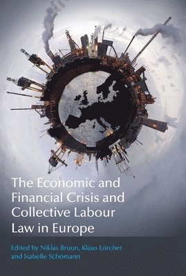 The Economic and Financial Crisis and Collective Labour Law in Europe (inbunden)