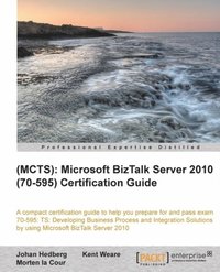 (MCTS): Microsoft BizTalk Server 2010 (70-595) Certification Guide (e-bok)
