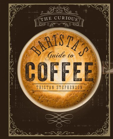 Curious Barista's Guide to Coffee (inbunden)