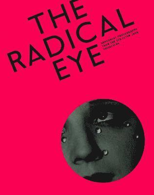 Radical Eye: Modernist Photography from the Sir Elton John Collection (inbunden)