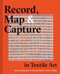 Record, Map and Capture in Textile Art (inbunden)