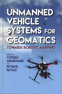 Unmanned Vehicle Systems for Geomatics (inbunden)