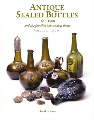 Antique Sealed Bottles 1640-1900: And the Families that Owned Them: 3 Volumes