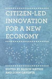 Citizen-led Innovation for a New Economy (inbunden)