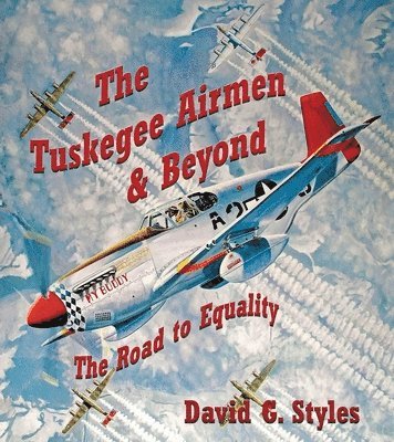The Tuskegee Airmen & Beyond (inbunden)