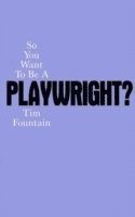So You Want To Be A Playwright? (häftad)
