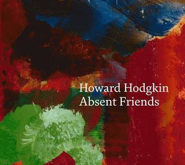 Howard Hodgkin: Absent Friends (inbunden)