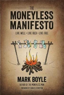 Moneyless Manifesto: Live Well. Live Rich. Live Free. (inbunden)