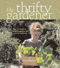The Thrifty Gardener - Alys Fowler - Häftad (9781856267779) | Bokus