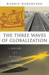 The Three Waves of Globalization (inbunden)