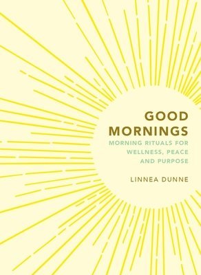 Good Mornings: Morning Rituals for Wellness, Peace and Purpose (hftad)