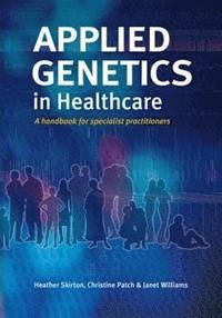 Applied Genetics in Healthcare (häftad)