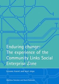 Enduring change: The experience of the Community Links Social Enterprise Zone (hftad)